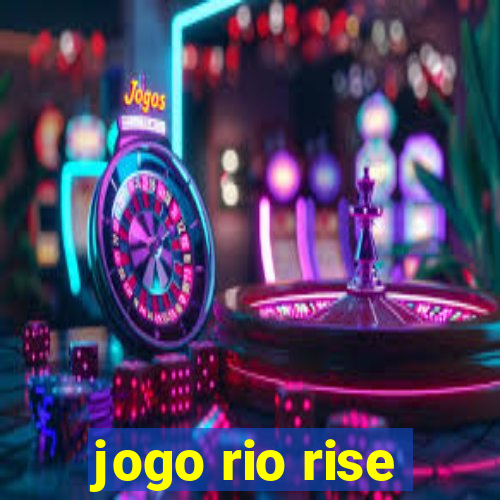 jogo rio rise